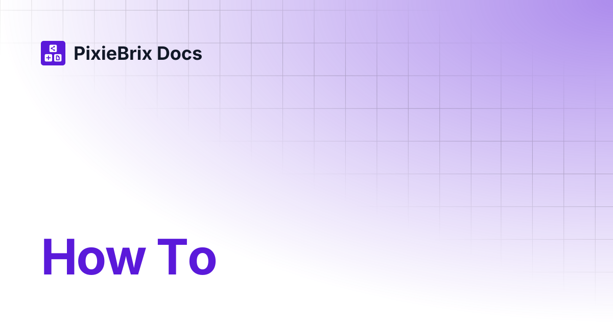 How To | PixieBrix Docs