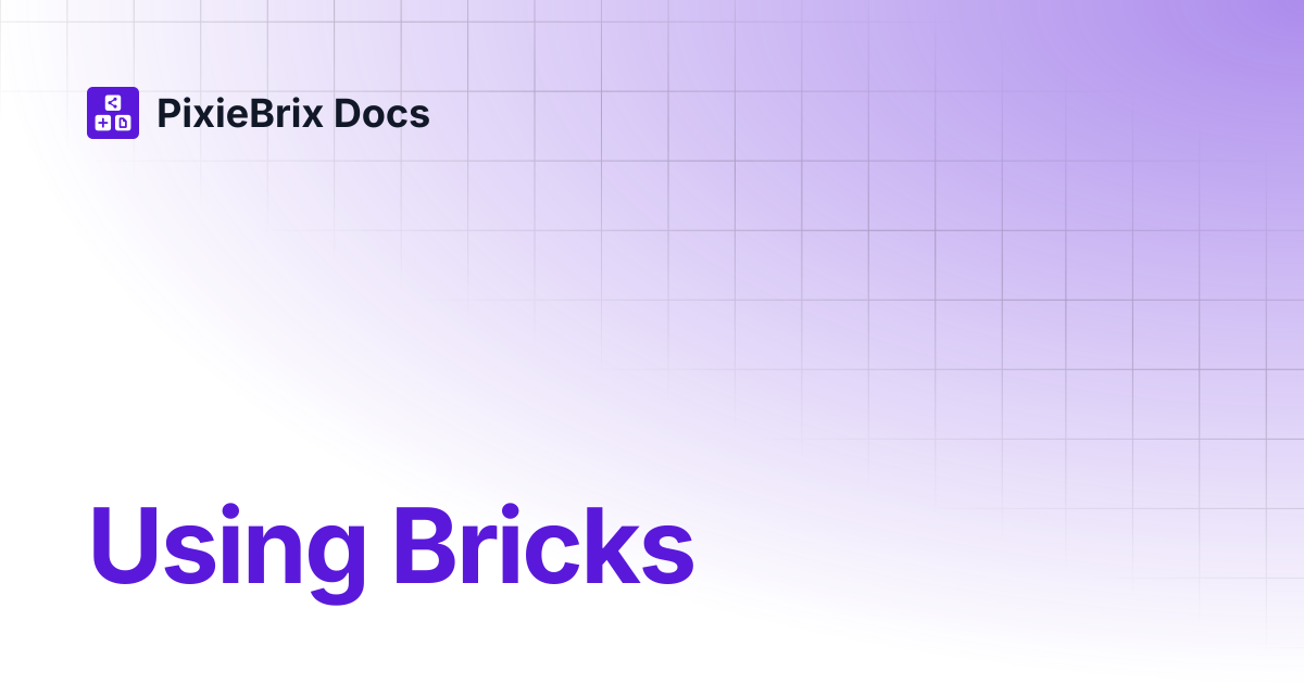 Using Bricks | PixieBrix Docs