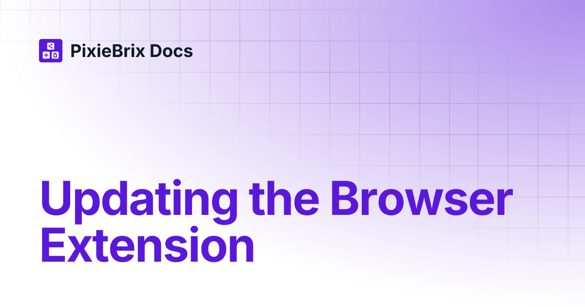 Updating the Browser Extension | PixieBrix Docs