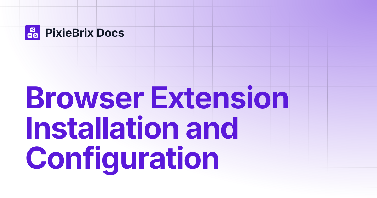 Browser Extension Installation and Configuration | PixieBrix Docs